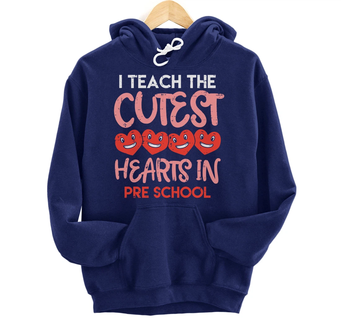I Teach The Cutest Hearts Pre School Teacher Valentines Day Pullover Hoodie