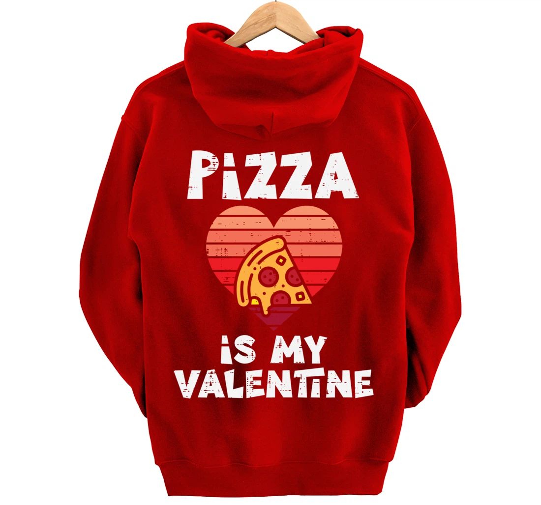 Pizza Is My Valentine Funny Valentines Day Food Lover Foodie Pullover Hoodie