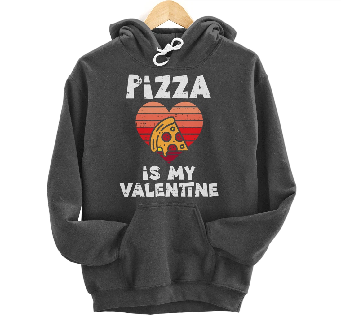 Pizza Is My Valentine Funny Valentines Day Food Lover Foodie Pullover Hoodie