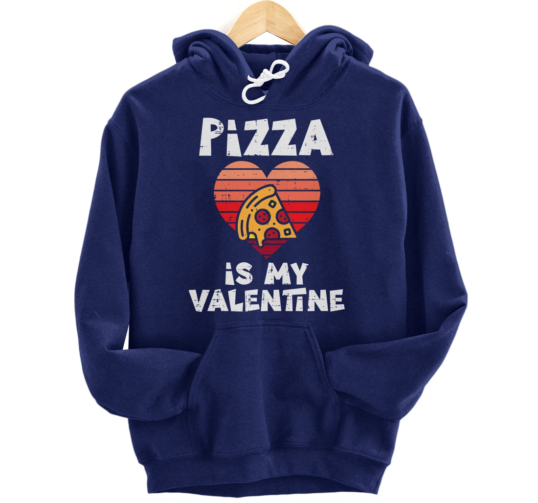 Pizza Is My Valentine Funny Valentines Day Food Lover Foodie Pullover Hoodie