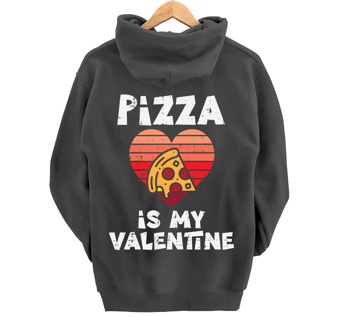 Pizza Is My Valentine Funny Valentines Day Food Lover Foodie Pullover Hoodie