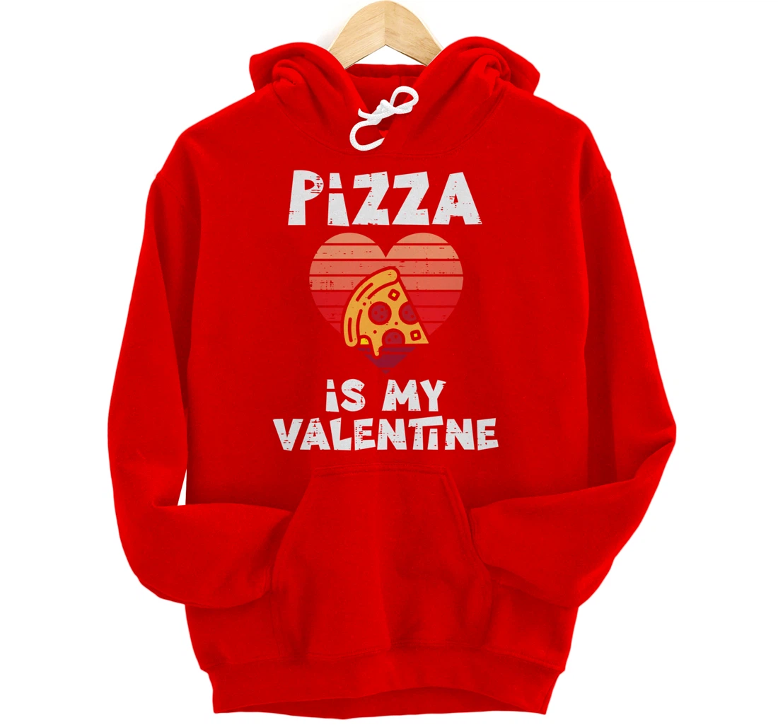 Pizza Is My Valentine Funny Valentines Day Food Lover Foodie Pullover Hoodie