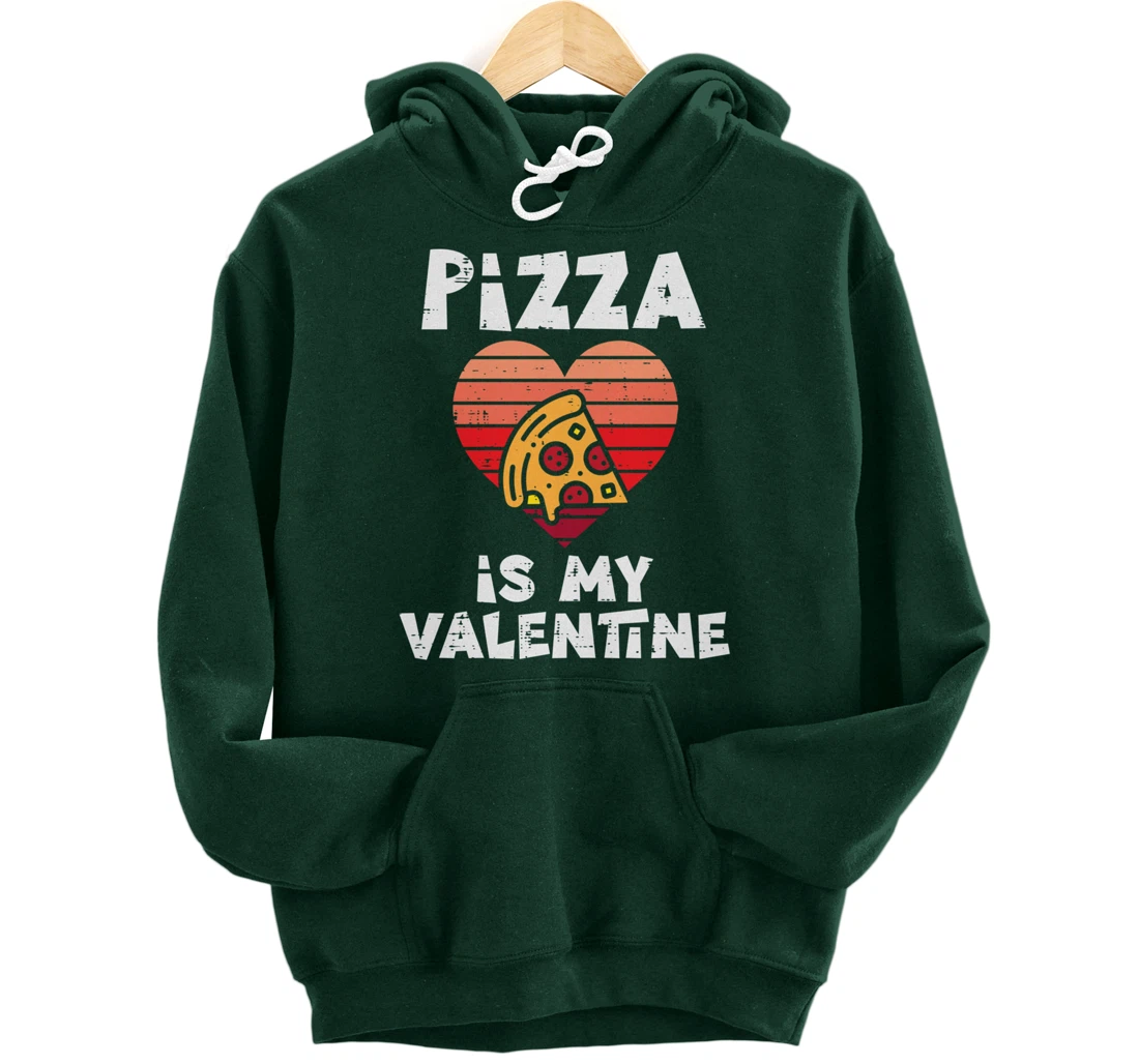Pizza Is My Valentine Funny Valentines Day Food Lover Foodie Pullover Hoodie