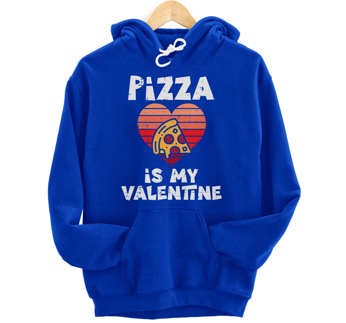 Pizza Is My Valentine Funny Valentines Day Food Lover Foodie Pullover Hoodie