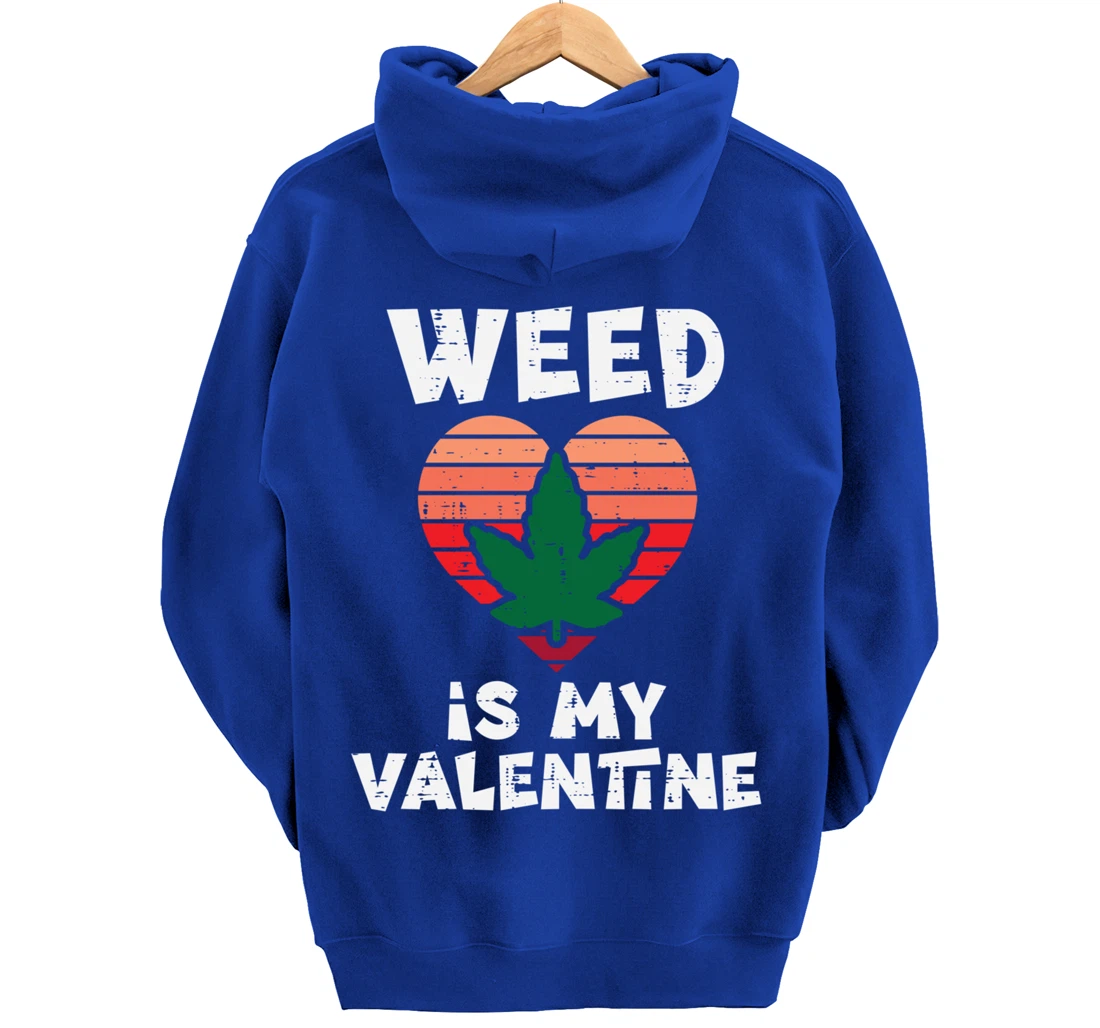 Weed Is My Valentine Valentines Day Cannabis 420 Pot Stoner Pullover Hoodie