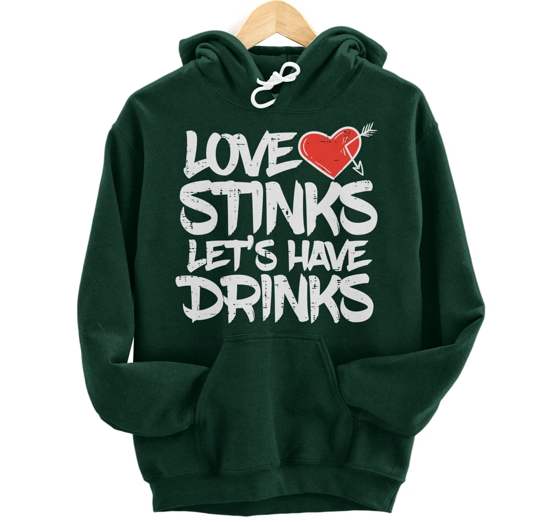 Love Stinks Lets Drink Funny Anti Valentines Day Singles Pullover Hoodie