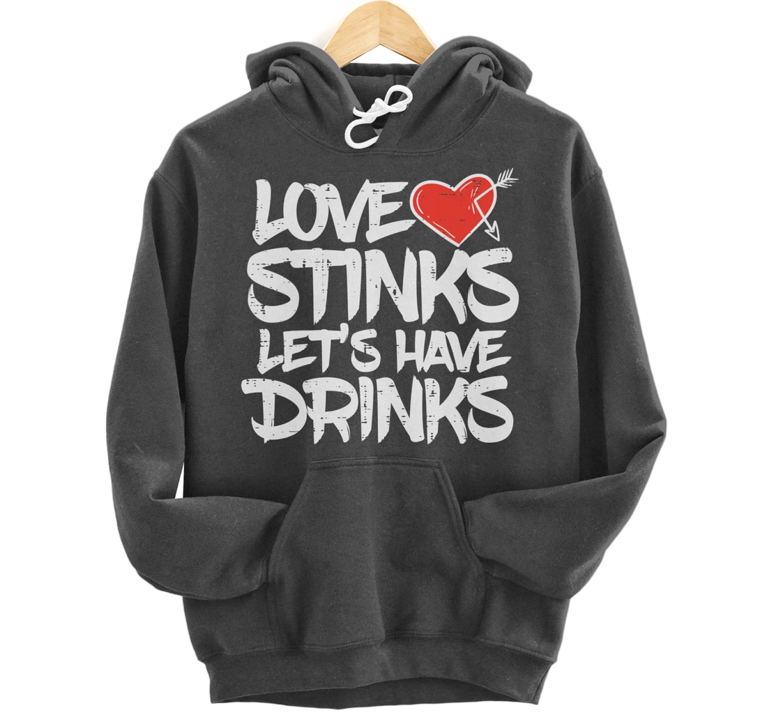 Love Stinks Lets Drink Funny Anti Valentines Day Singles Pullover Hoodie