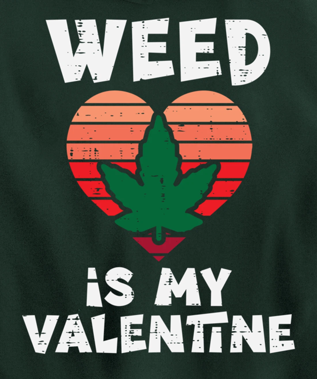 Weed Is My Valentine Valentines Day Cannabis 420 Pot Stoner Pullover Hoodie