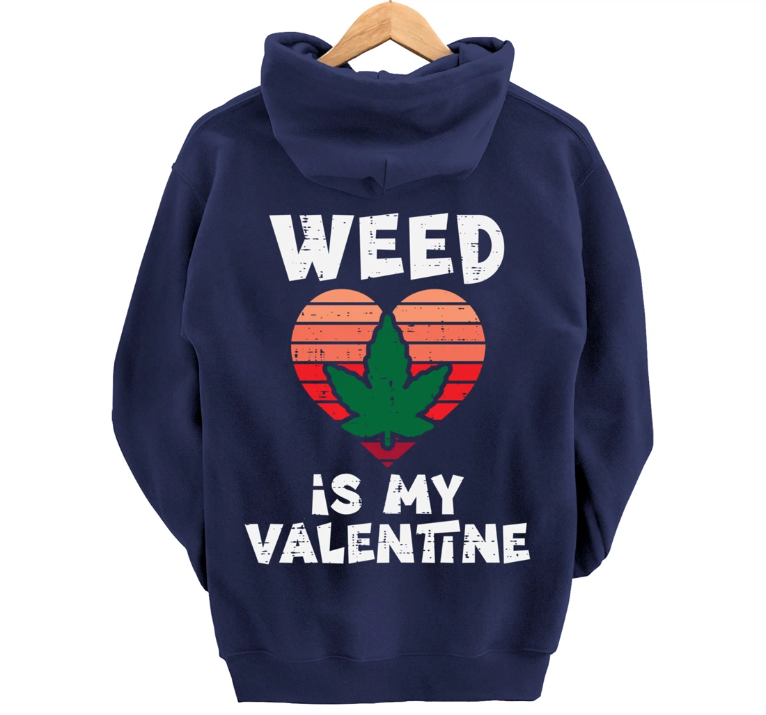 Weed Is My Valentine Valentines Day Cannabis 420 Pot Stoner Pullover Hoodie
