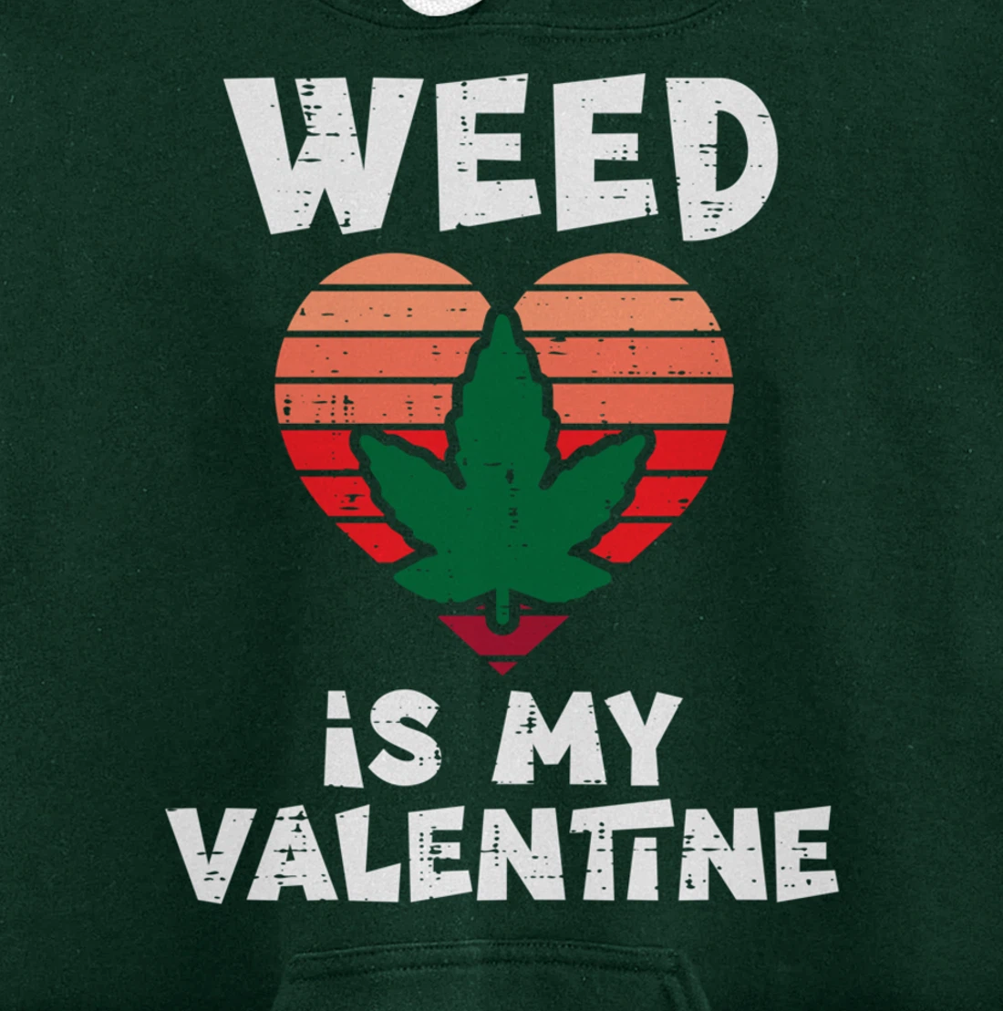 Weed Is My Valentine Valentines Day Cannabis 420 Pot Stoner Pullover Hoodie