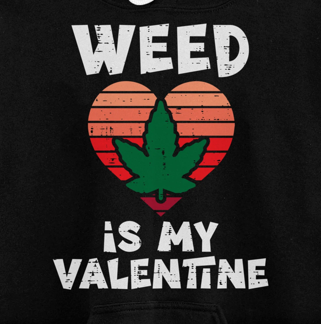 Weed Is My Valentine Valentines Day Cannabis 420 Pot Stoner Pullover Hoodie