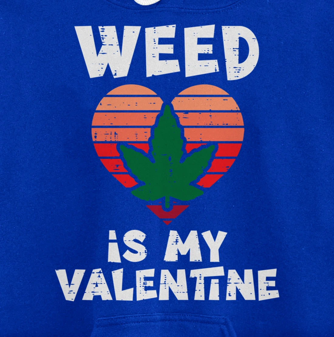 Weed Is My Valentine Valentines Day Cannabis 420 Pot Stoner Pullover Hoodie