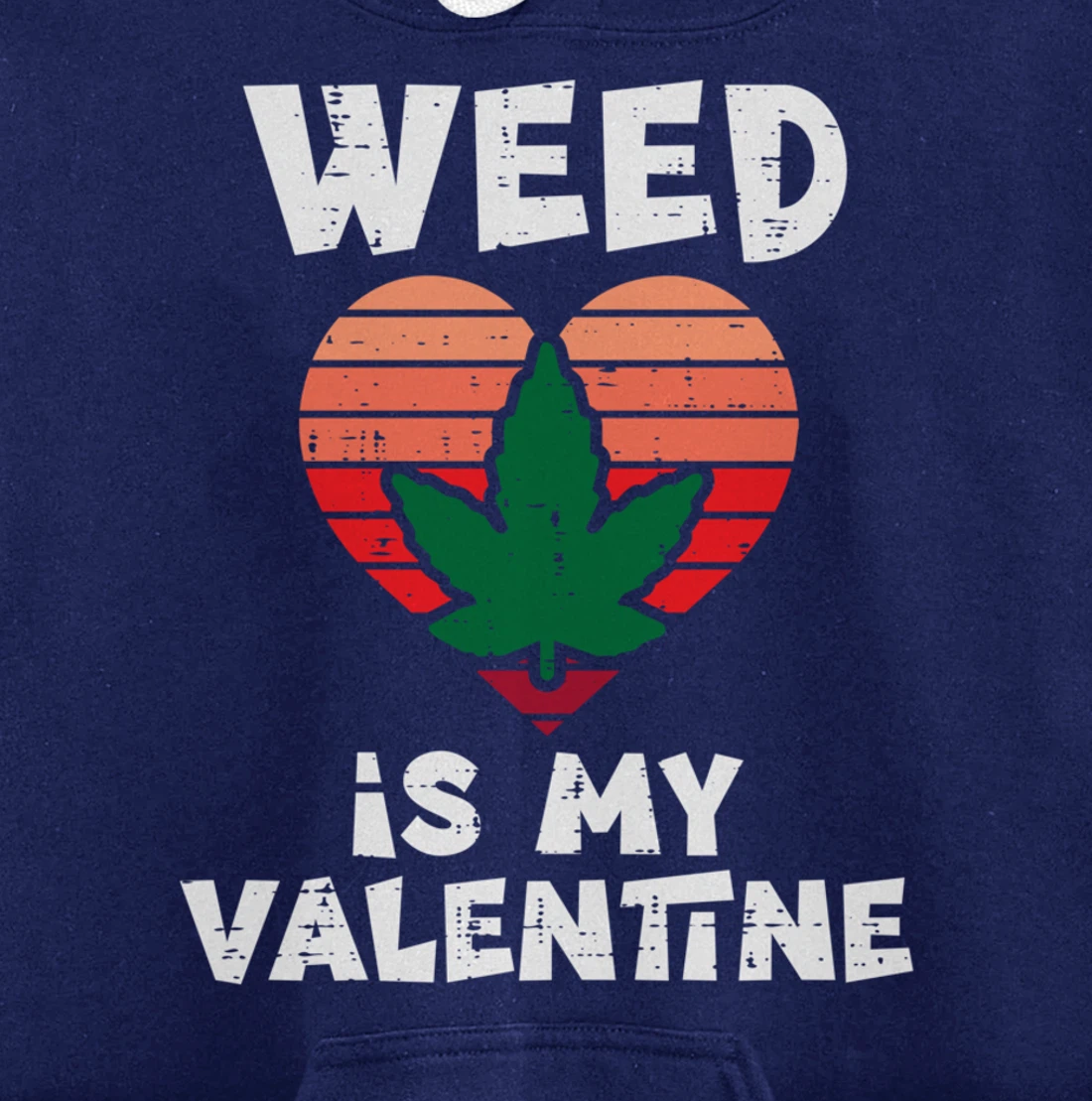 Weed Is My Valentine Valentines Day Cannabis 420 Pot Stoner Pullover Hoodie