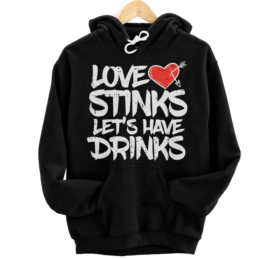 Love Stinks Lets Drink Funny Anti Valentines Day Singles Pullover Hoodie