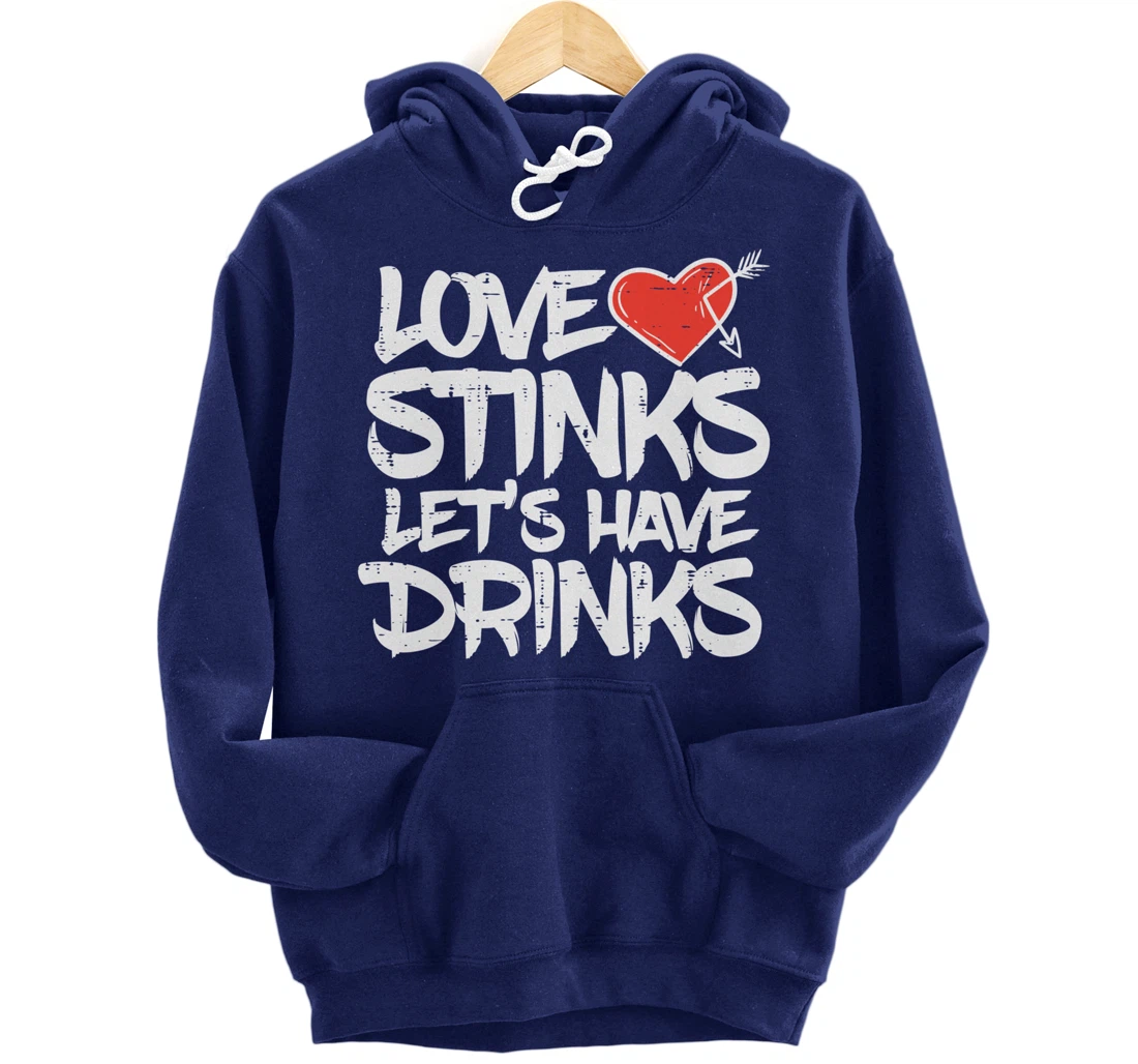 Love Stinks Lets Drink Funny Anti Valentines Day Singles Pullover Hoodie