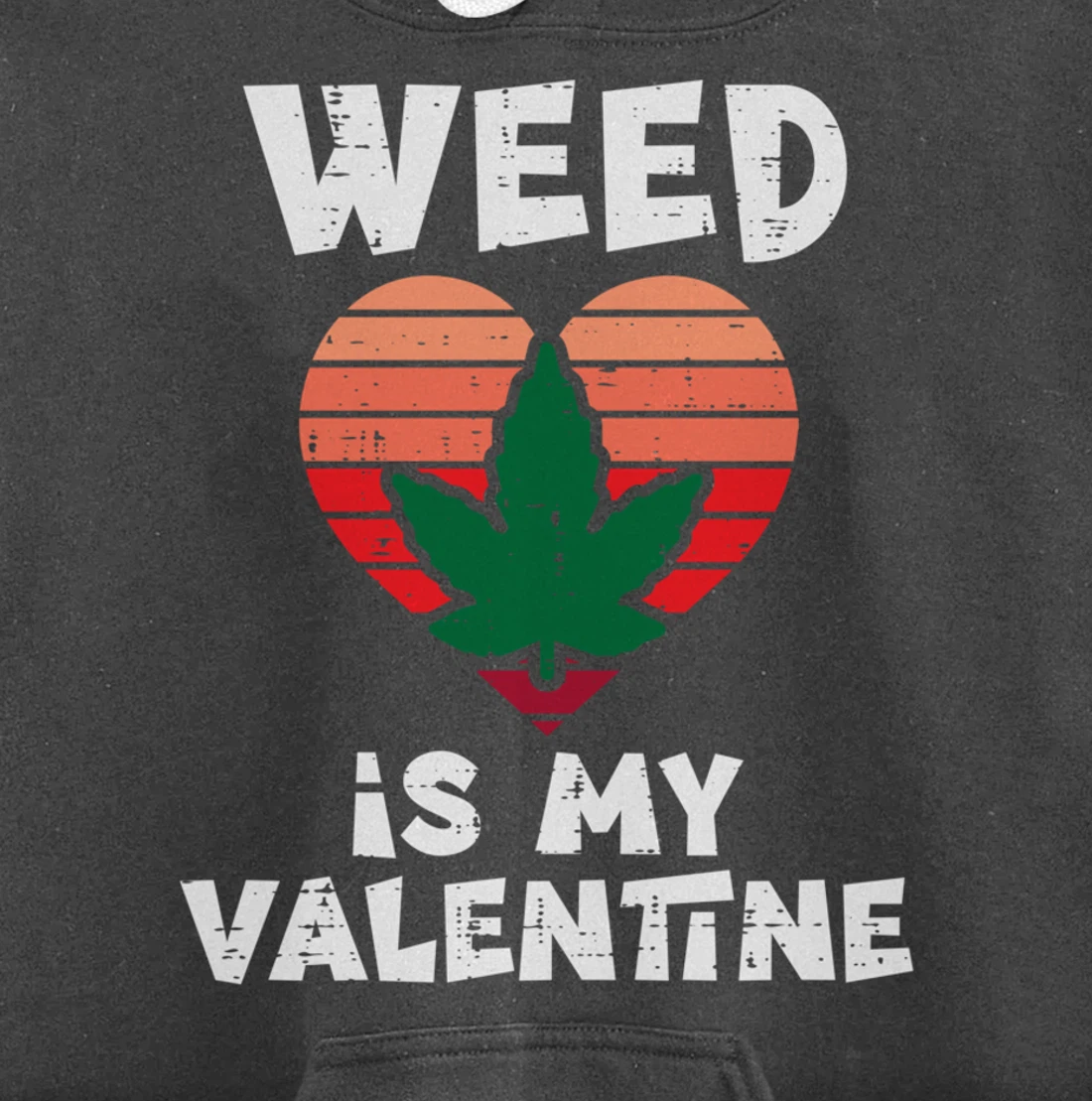 Weed Is My Valentine Valentines Day Cannabis 420 Pot Stoner Pullover Hoodie