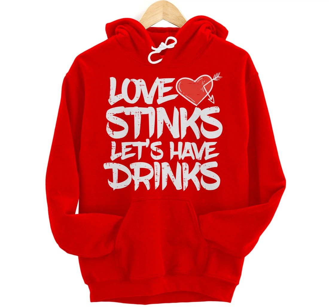 Love Stinks Lets Drink Funny Anti Valentines Day Singles Pullover Hoodie