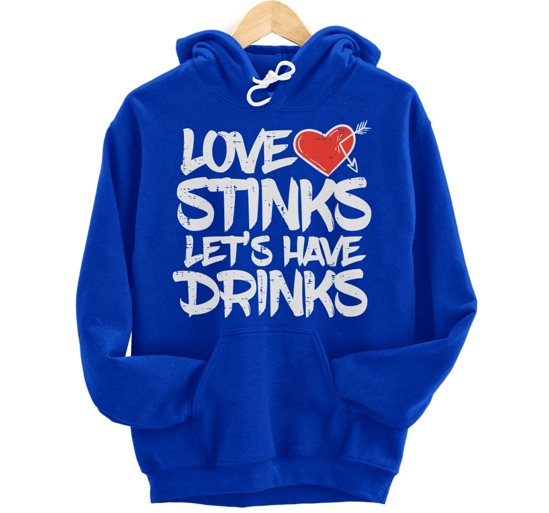 Love Stinks Lets Drink Funny Anti Valentines Day Singles Pullover Hoodie