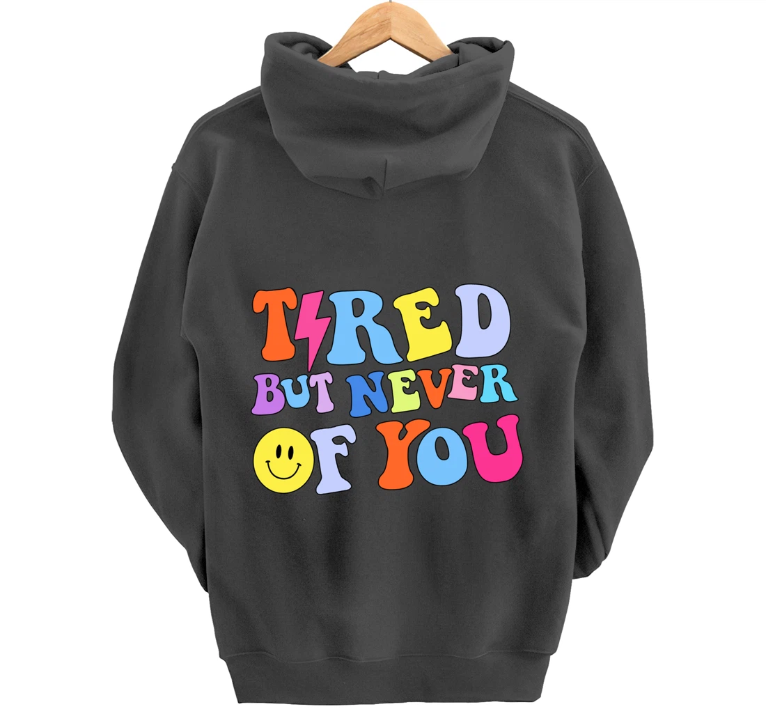 Always tired, but never of you Pullover Hoodie