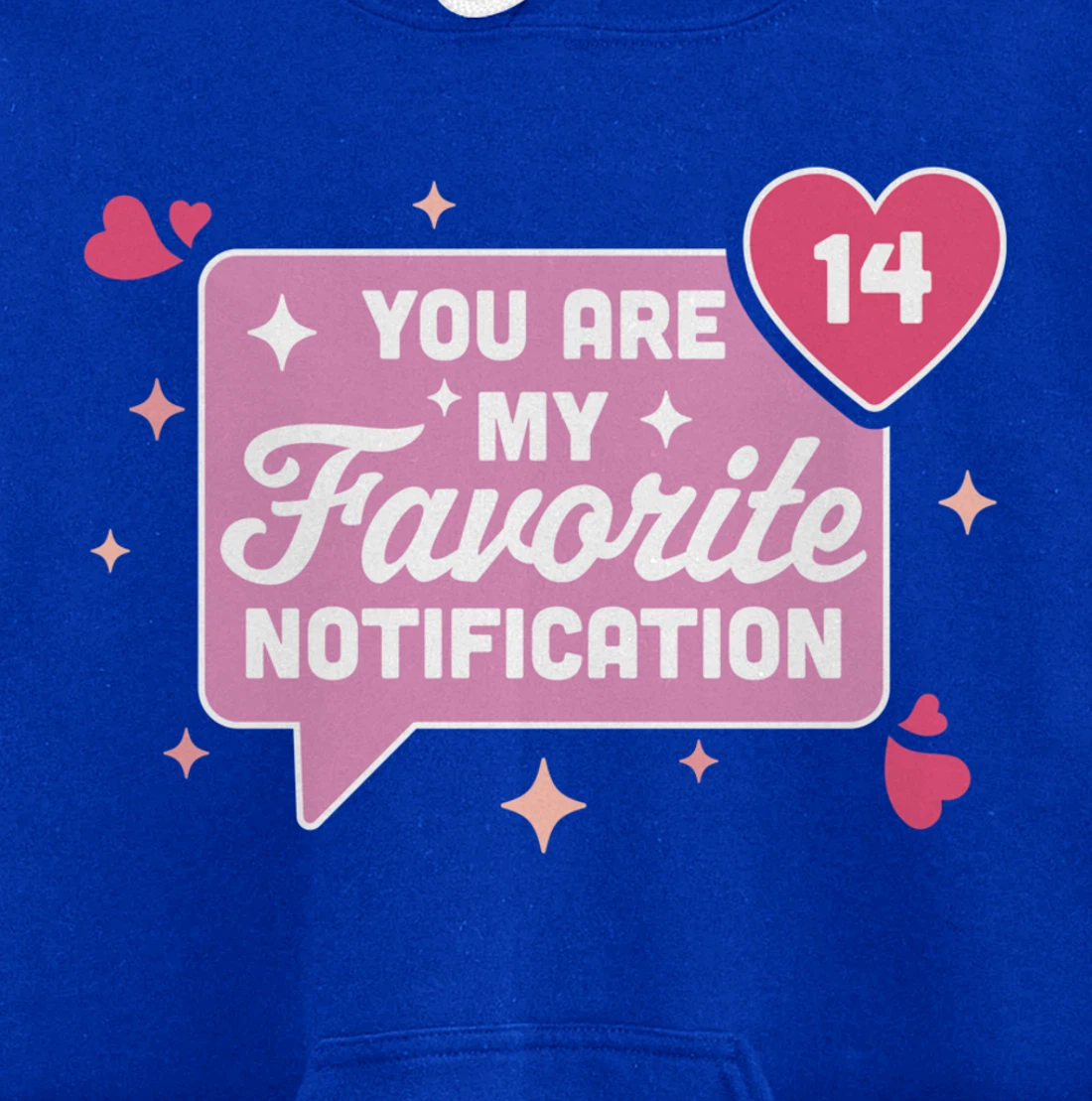 You Are My Favorite Notification - Funny Valentine's Day Pullover Hoodie