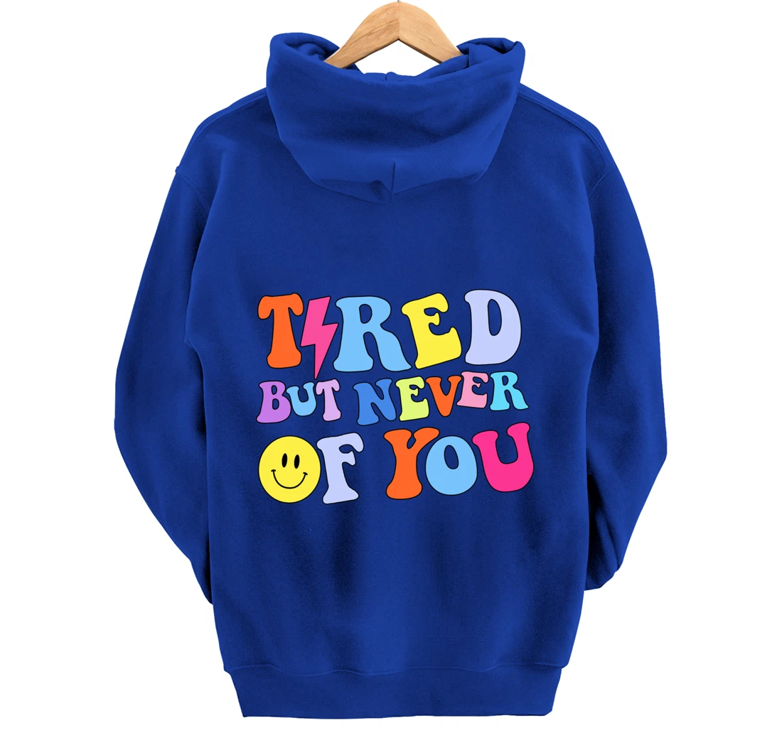 Always tired, but never of you Pullover Hoodie