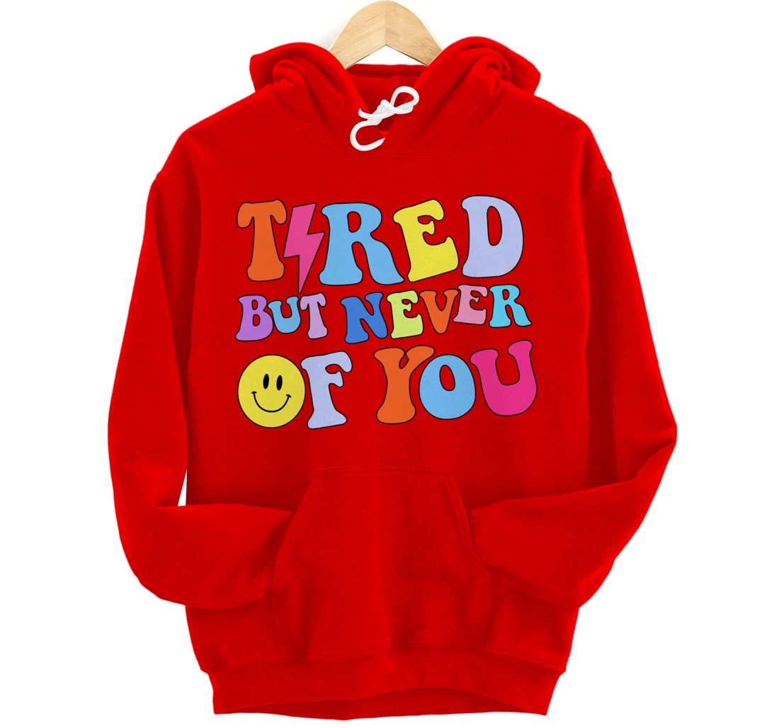 Always tired, but never of you Pullover Hoodie