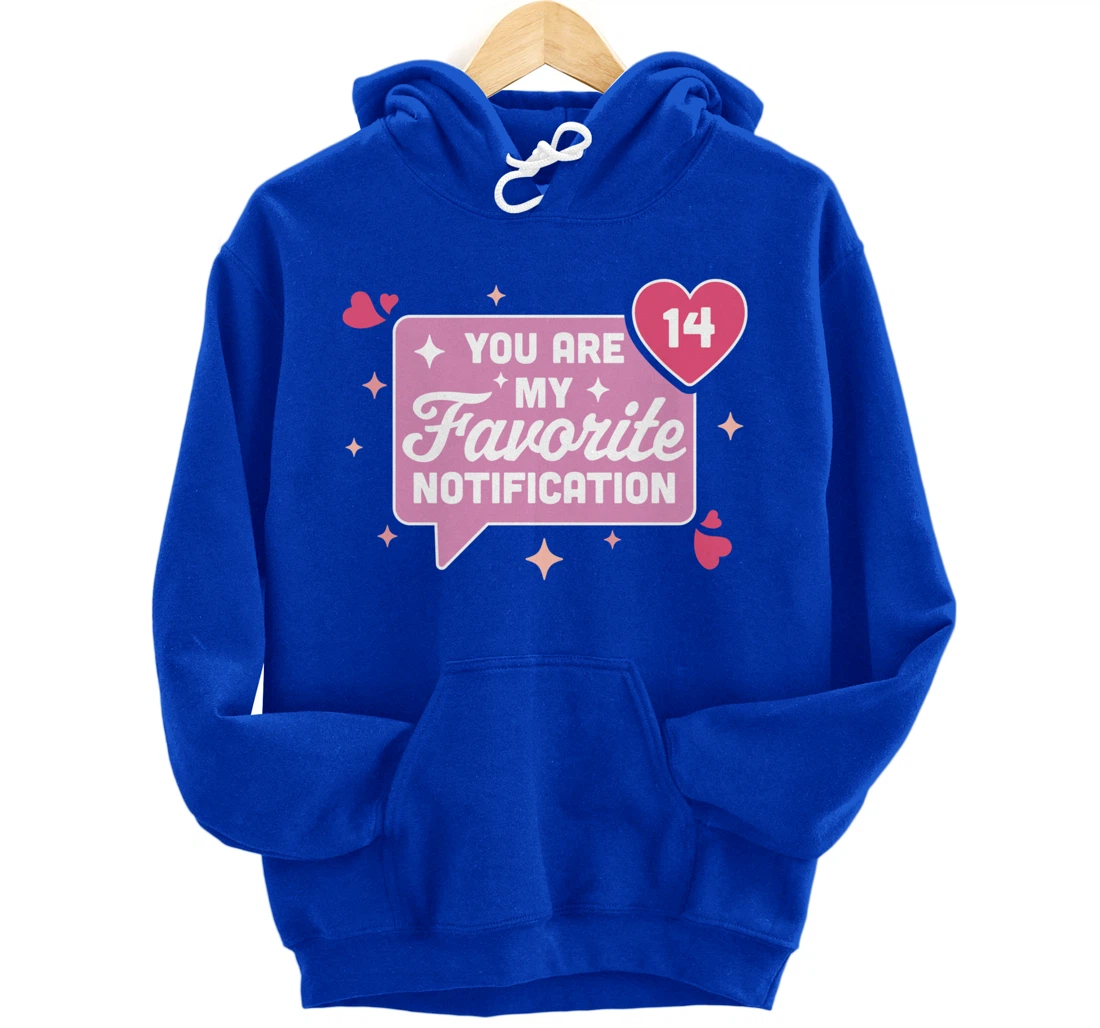 You Are My Favorite Notification - Funny Valentine's Day Pullover Hoodie