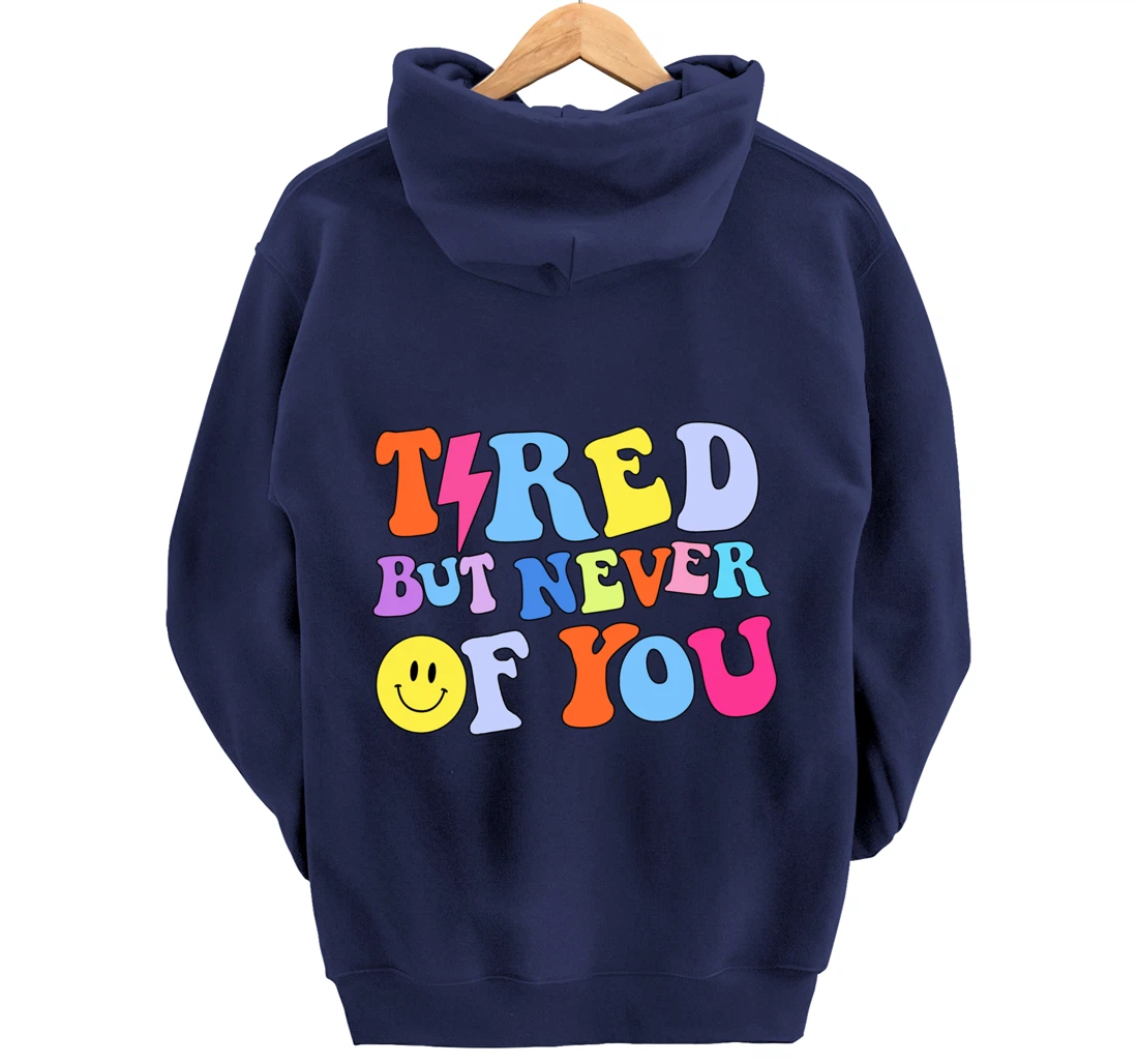 Always tired, but never of you Pullover Hoodie