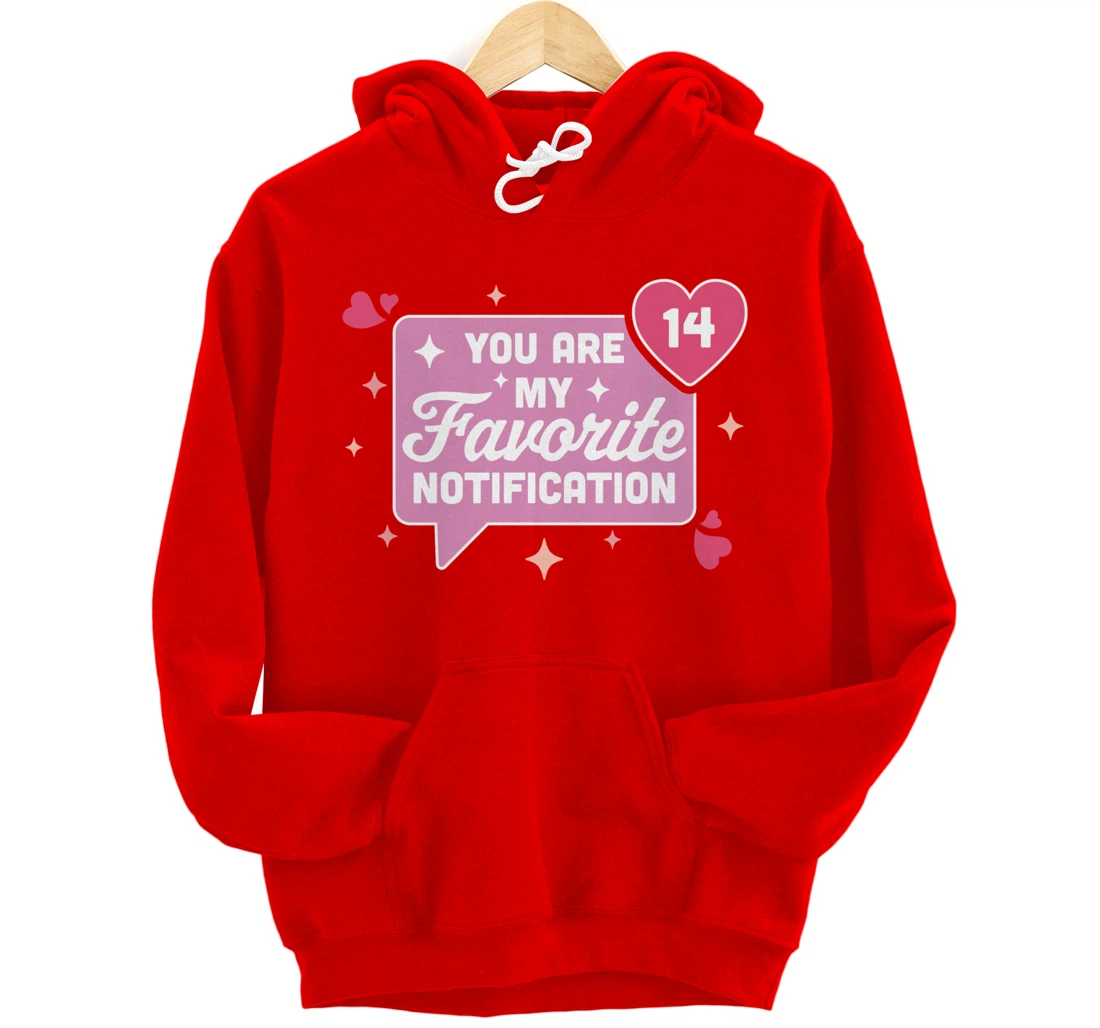 You Are My Favorite Notification - Funny Valentine's Day Pullover Hoodie