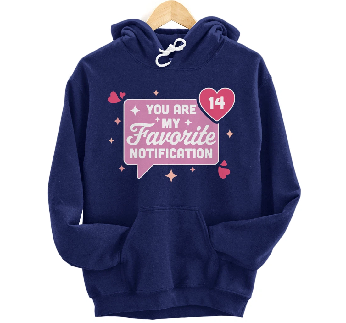 You Are My Favorite Notification - Funny Valentine's Day Pullover Hoodie
