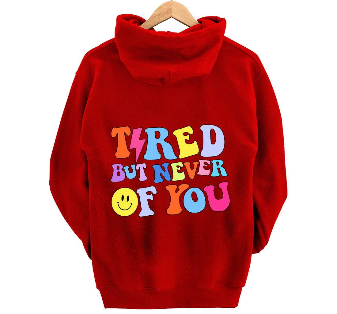 Always tired, but never of you Pullover Hoodie