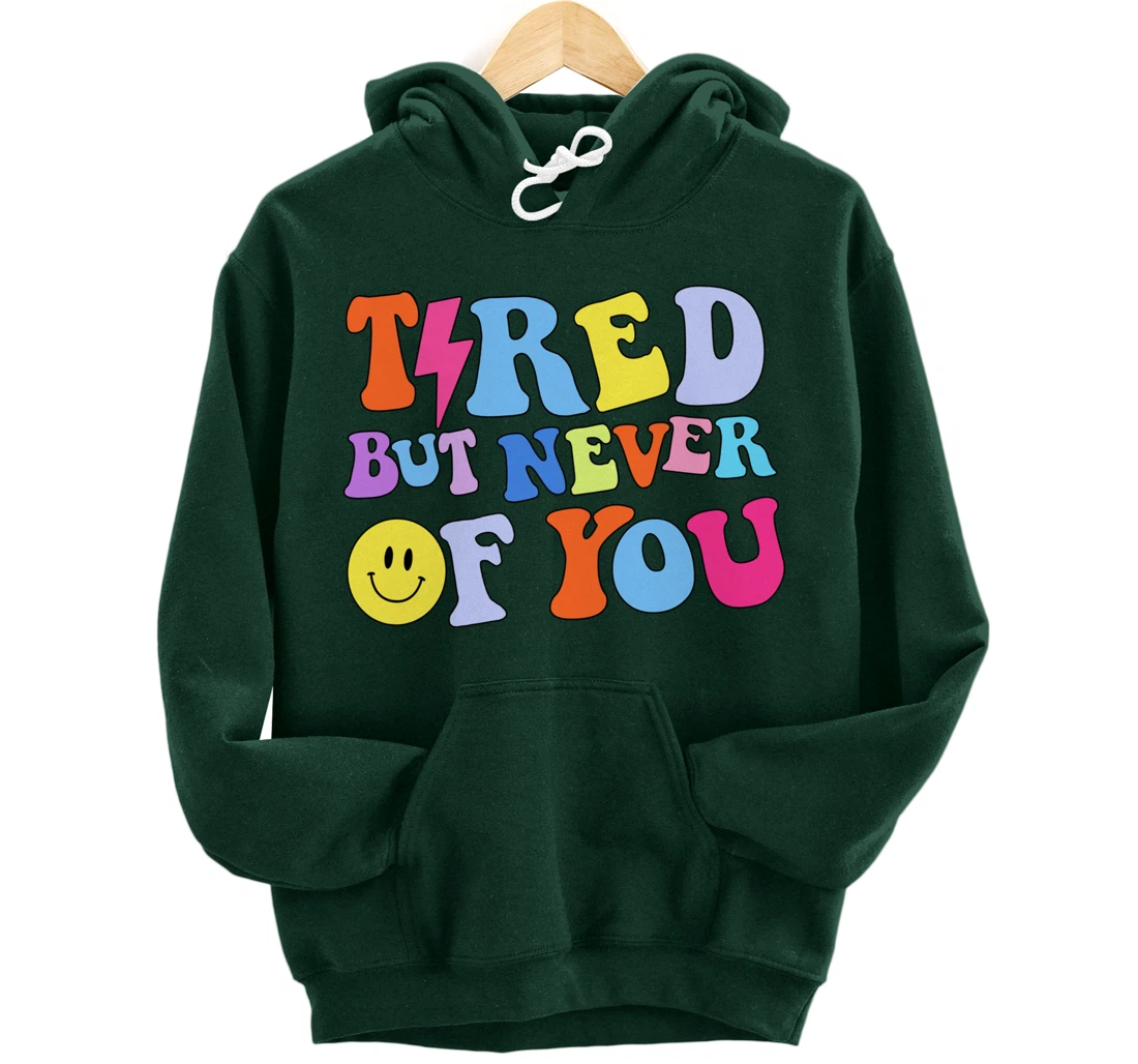 Always tired, but never of you Pullover Hoodie