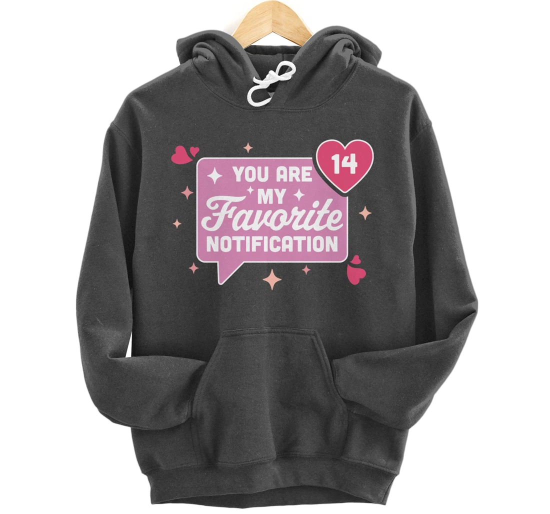 You Are My Favorite Notification - Funny Valentine's Day Pullover Hoodie