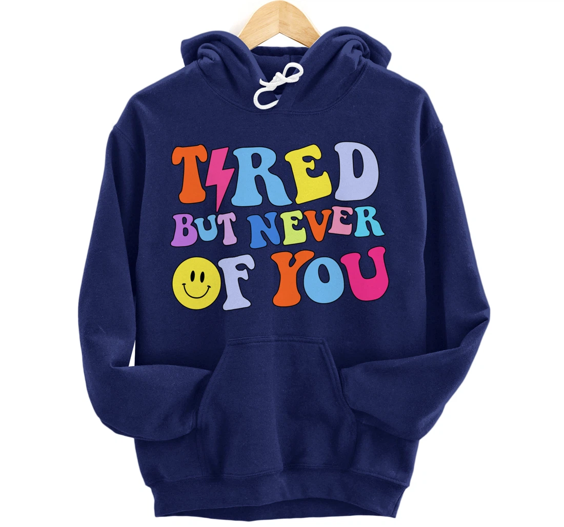Always tired, but never of you Pullover Hoodie