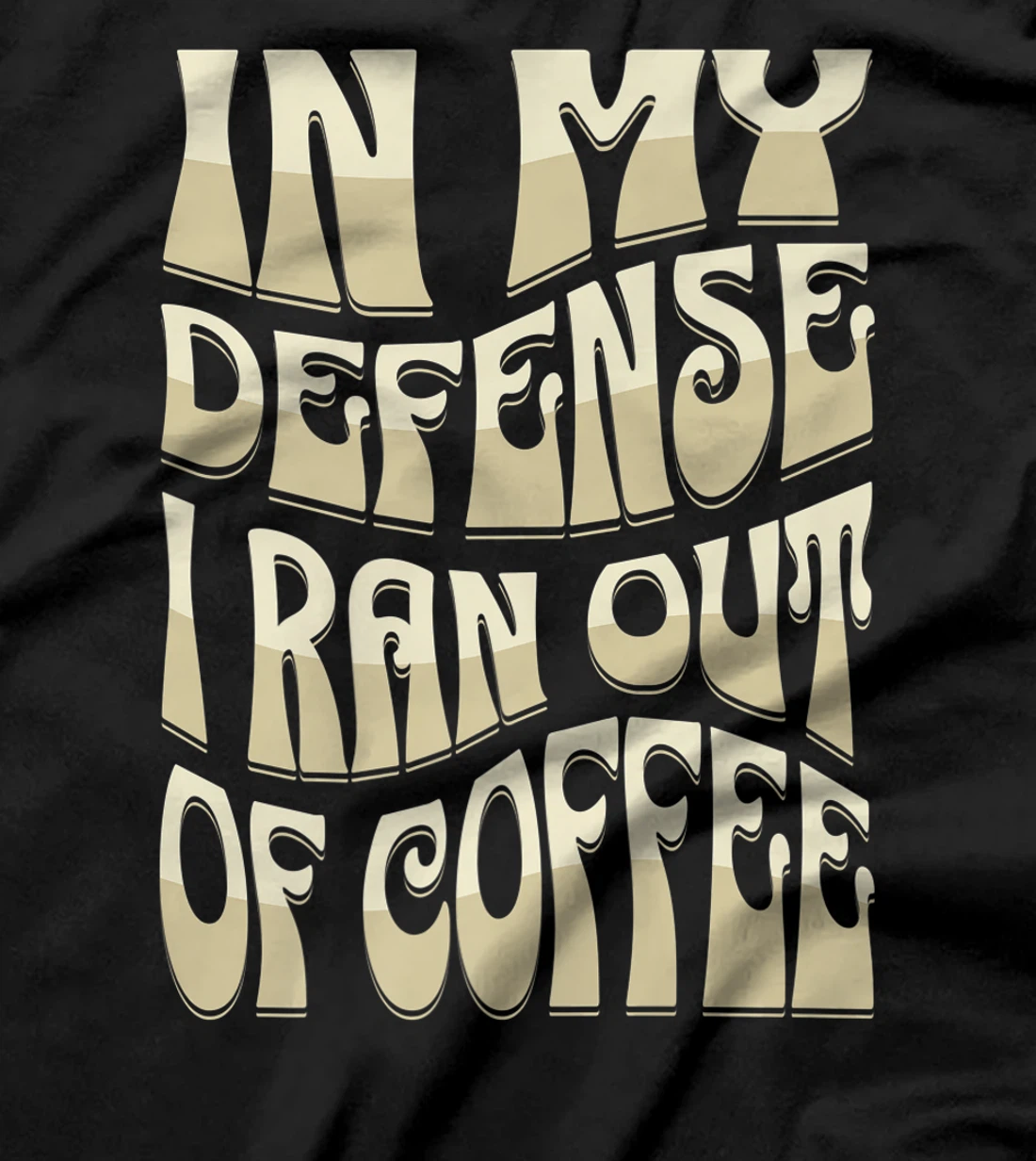 In My Defense I Ran Out Of Coffee Funny Retro Font Design T-Shirt, Kid T-Shirt and Women T-Shirt