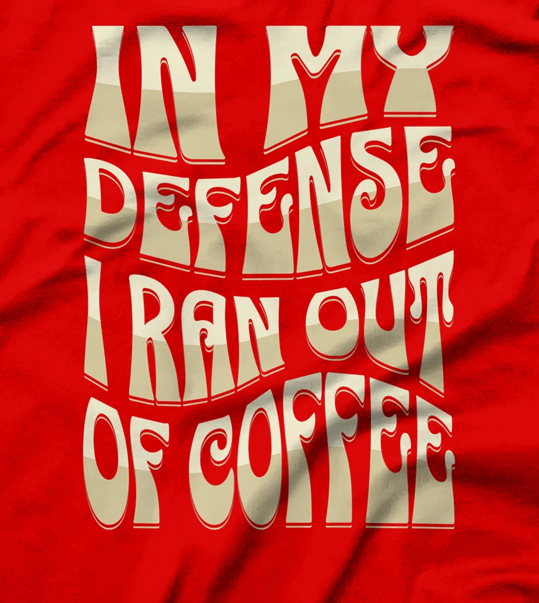 In My Defense I Ran Out Of Coffee Funny Retro Font Design T-Shirt, Kid T-Shirt and Women T-Shirt
