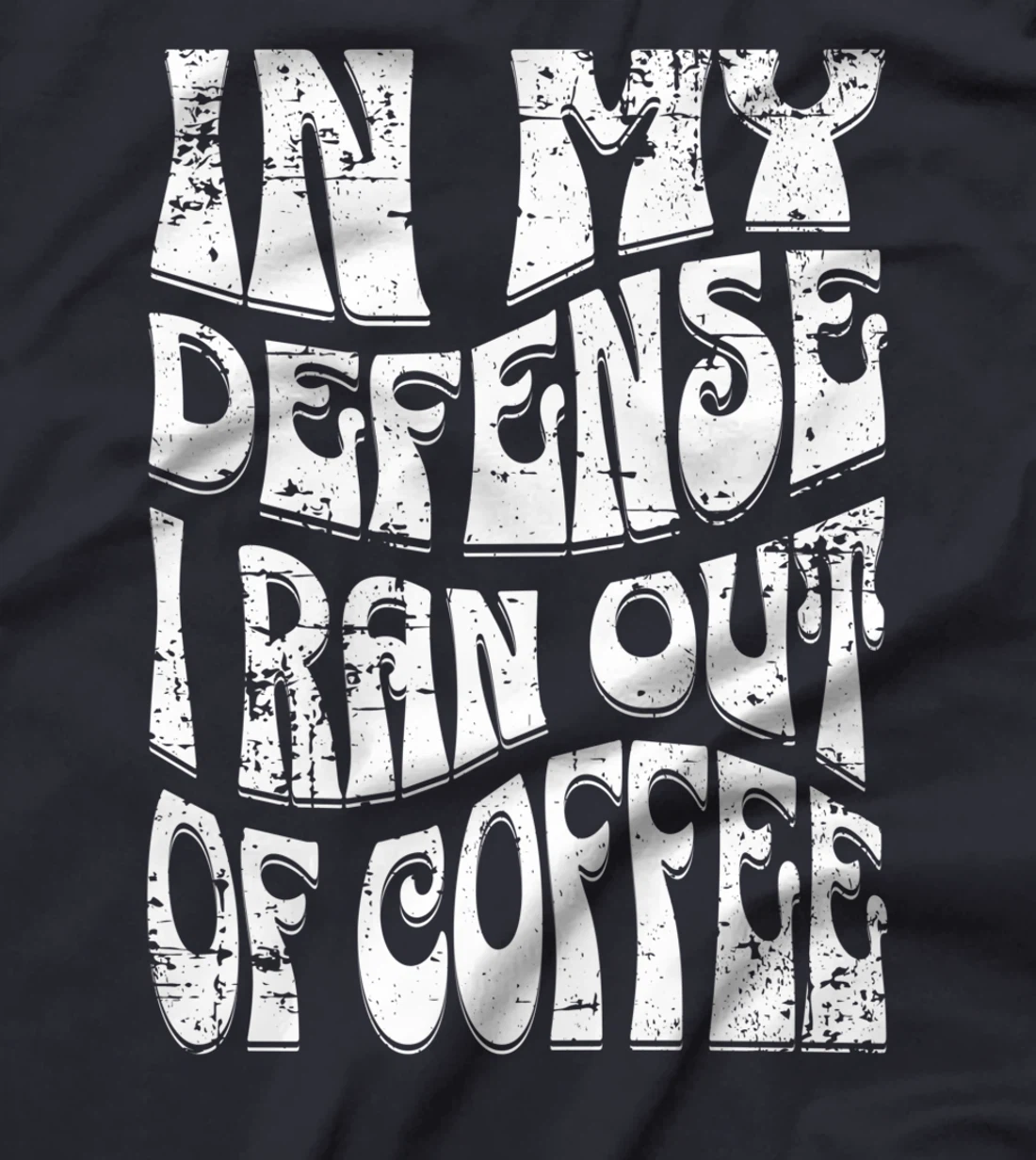 In My Defense I Ran Out Of Coffee Funny Retro Font Design T-Shirt