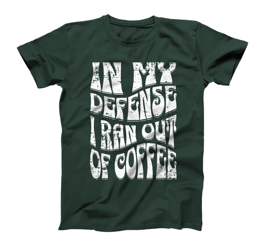 In My Defense I Ran Out Of Coffee Funny Retro Font Design T-Shirt