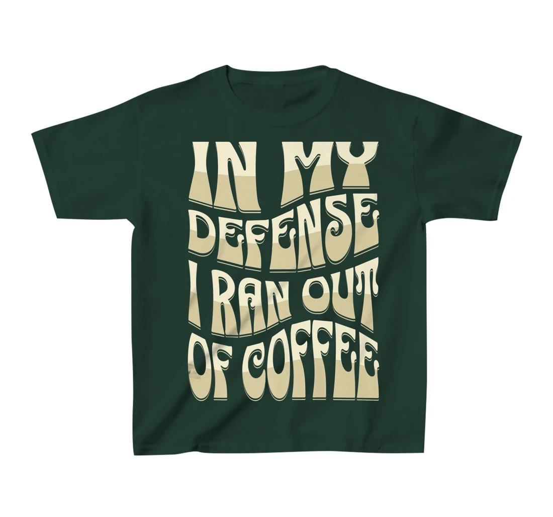 In My Defense I Ran Out Of Coffee Funny Retro Font Design T-Shirt, Kid T-Shirt and Women T-Shirt