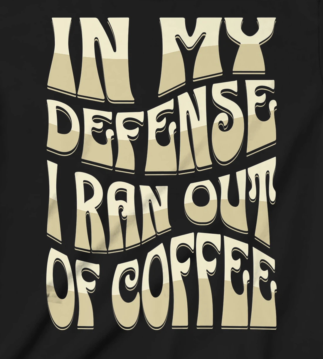 In My Defense I Ran Out Of Coffee Funny Retro Font Design T-Shirt, Kid T-Shirt and Women T-Shirt