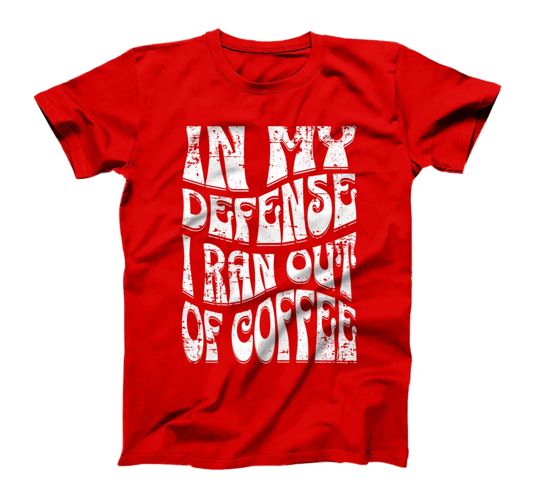 In My Defense I Ran Out Of Coffee Funny Retro Font Design T-Shirt