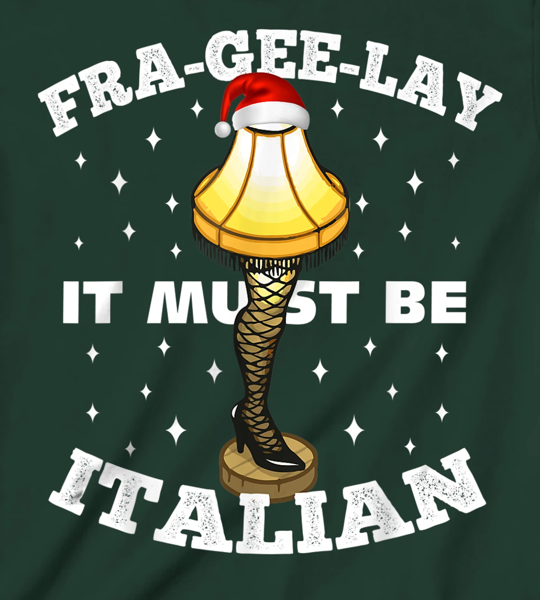 Christmas Leg Lamp FRA-GEE-LAY It Must Be Italian! Best Gift T-Shirt, Kid T-Shirt and Women T-Shirt