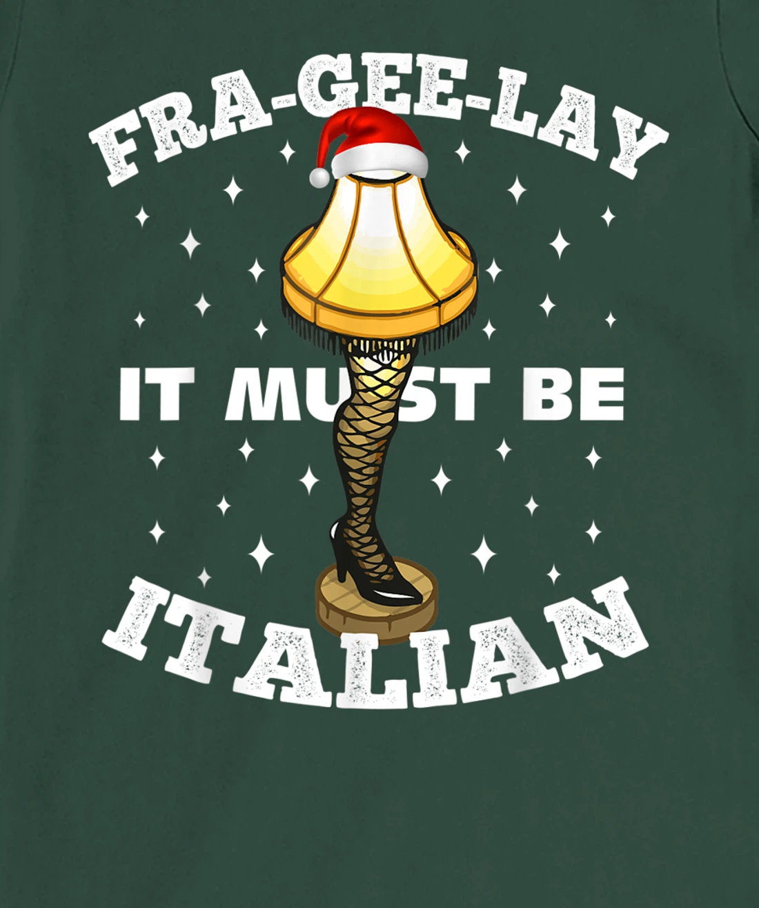 Christmas Leg Lamp FRA-GEE-LAY It Must Be Italian! Best Gift T-Shirt, Kid T-Shirt and Women T-Shirt