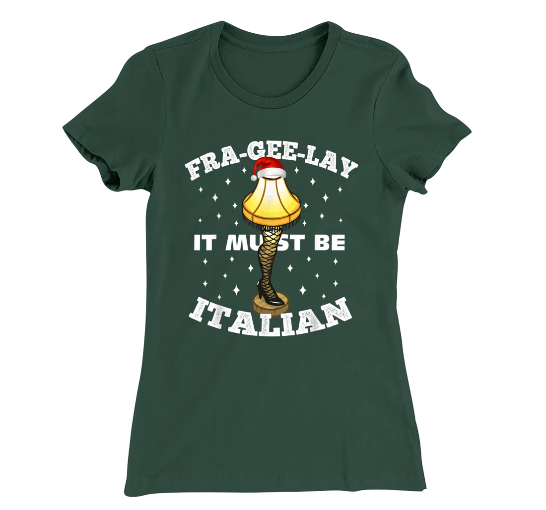 Christmas Leg Lamp FRA-GEE-LAY It Must Be Italian! Best Gift T-Shirt, Kid T-Shirt and Women T-Shirt