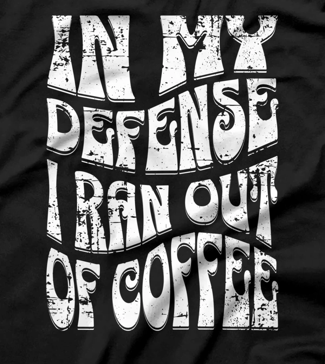In My Defense I Ran Out Of Coffee Funny Retro Font Design T-Shirt