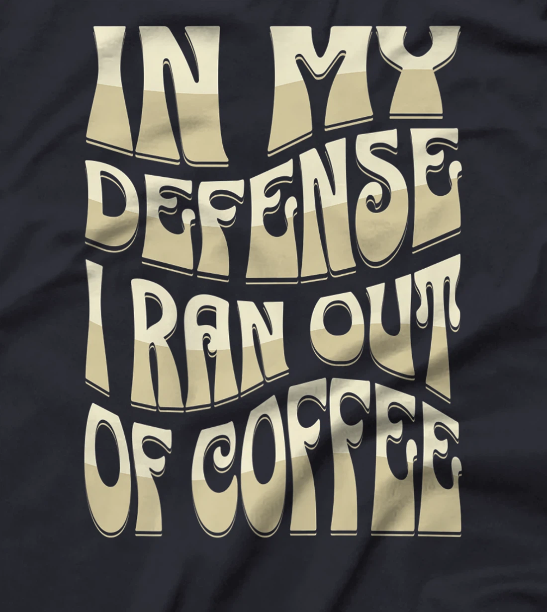 In My Defense I Ran Out Of Coffee Funny Retro Font Design T-Shirt, Kid T-Shirt and Women T-Shirt