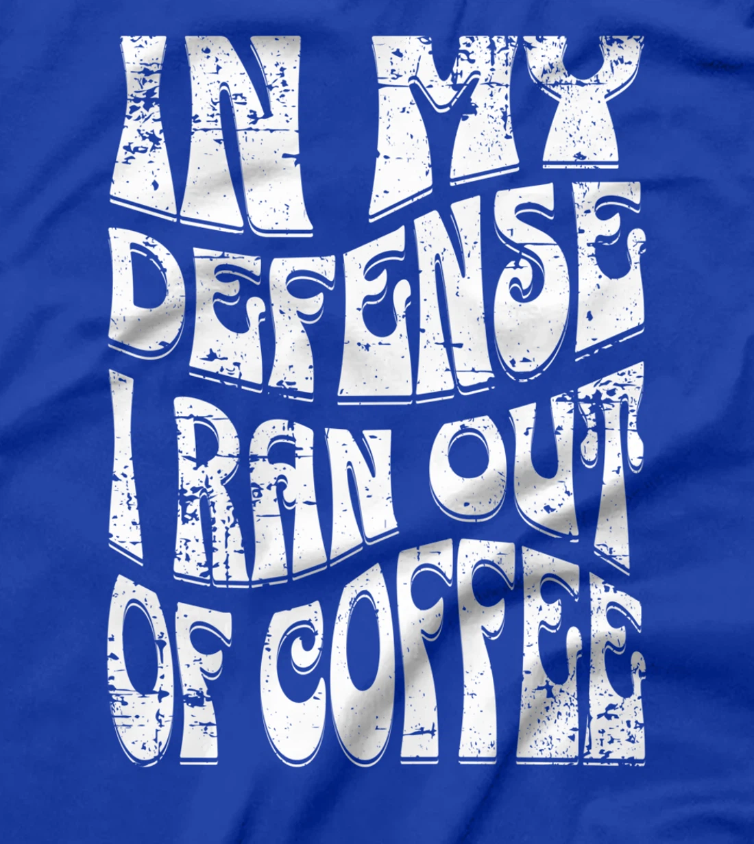 In My Defense I Ran Out Of Coffee Funny Retro Font Design T-Shirt