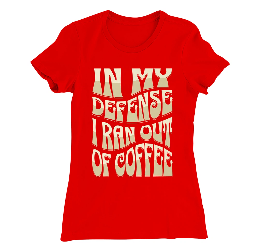 In My Defense I Ran Out Of Coffee Funny Retro Font Design T-Shirt, Kid T-Shirt and Women T-Shirt