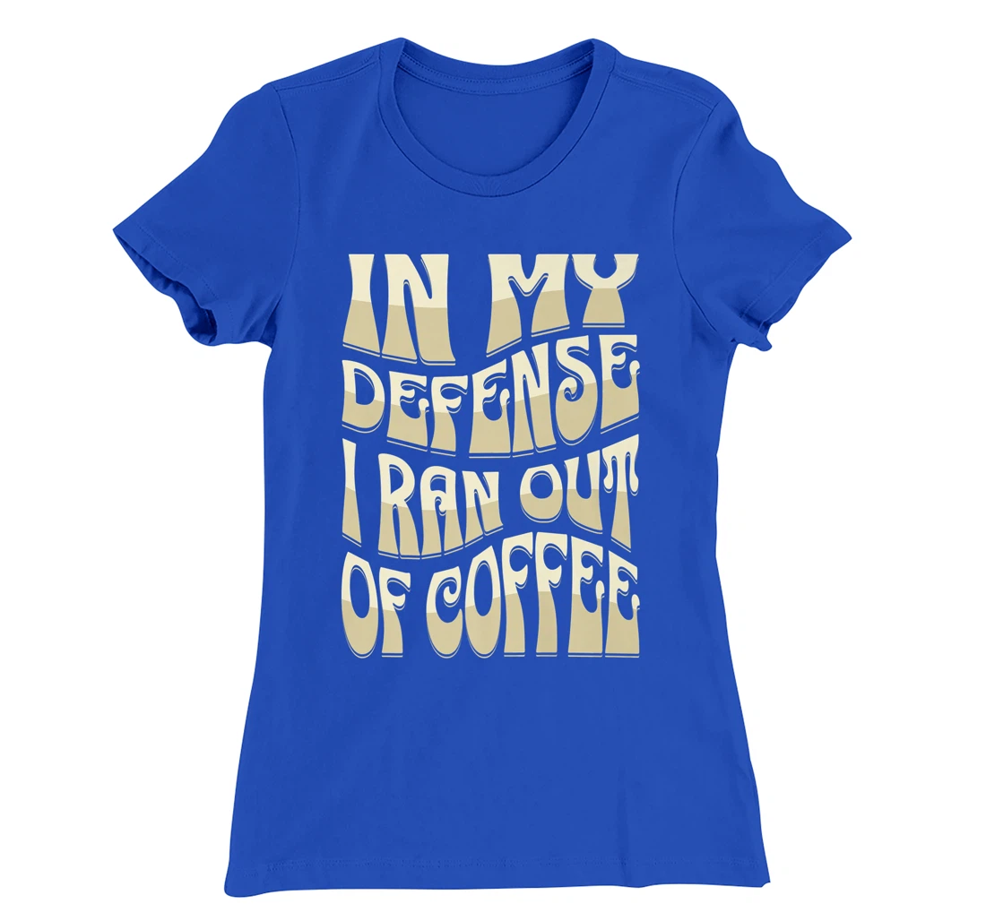 In My Defense I Ran Out Of Coffee Funny Retro Font Design T-Shirt, Kid T-Shirt and Women T-Shirt