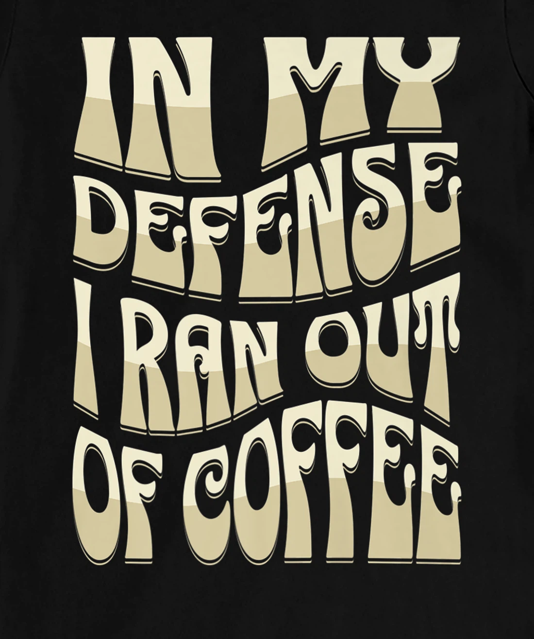 In My Defense I Ran Out Of Coffee Funny Retro Font Design T-Shirt, Kid T-Shirt and Women T-Shirt